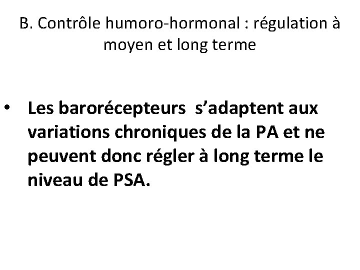 B. Contrôle humoro-hormonal : régulation à moyen et long terme • Les barorécepteurs s’adaptent
