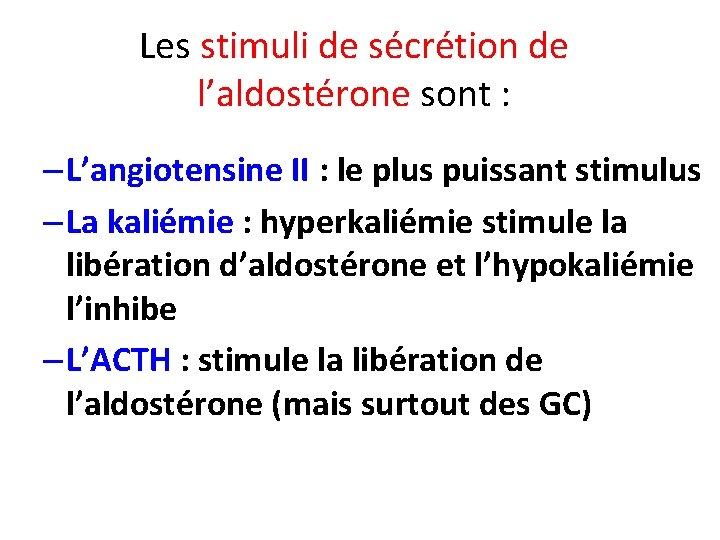 Les stimuli de sécrétion de l’aldostérone sont : – L’angiotensine II : le plus