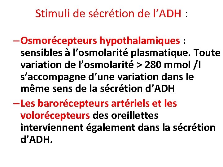Stimuli de sécrétion de l’ADH : – Osmorécepteurs hypothalamiques : sensibles à l’osmolarité plasmatique.