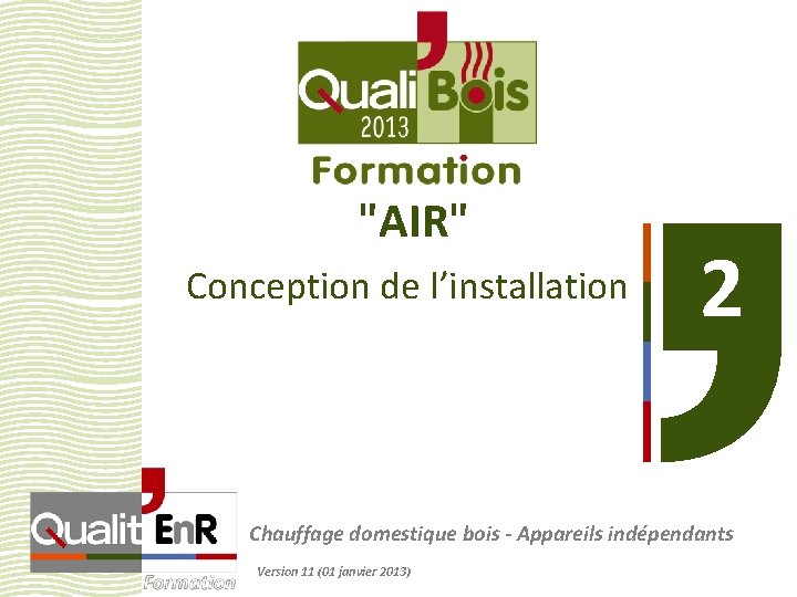 "AIR" Conception de l’installation 2 Chauffage domestique bois - Appareils indépendants Version 11 (01