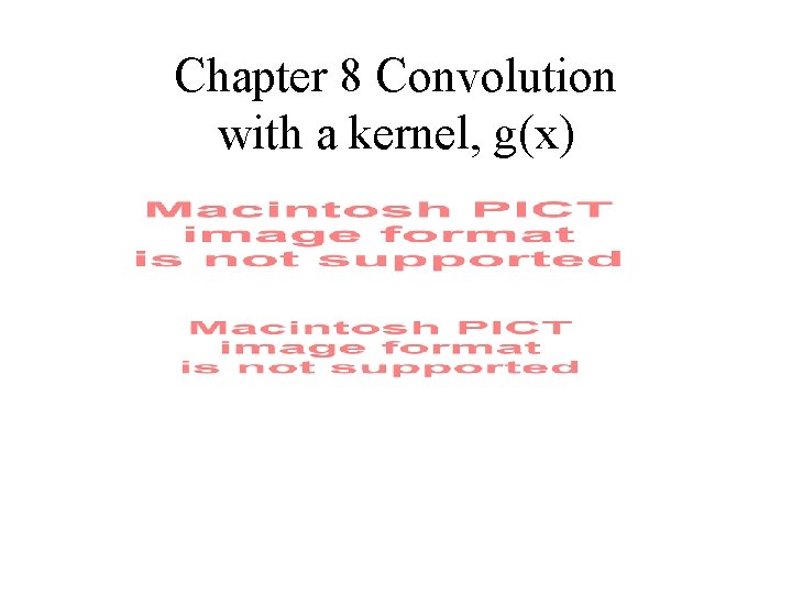 Chapter 8 Convolution with a kernel, g(x) 