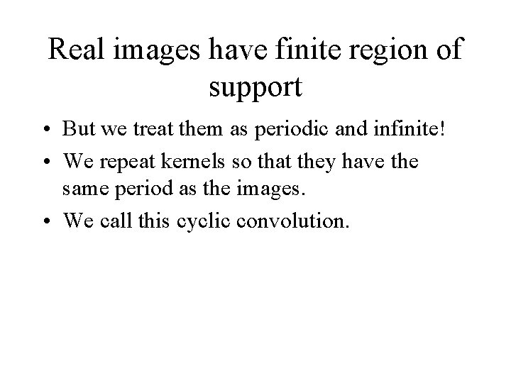 Real images have finite region of support • But we treat them as periodic