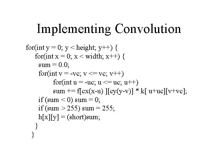 Implementing Convolution for(int y = 0; y < height; y++) { for(int x =