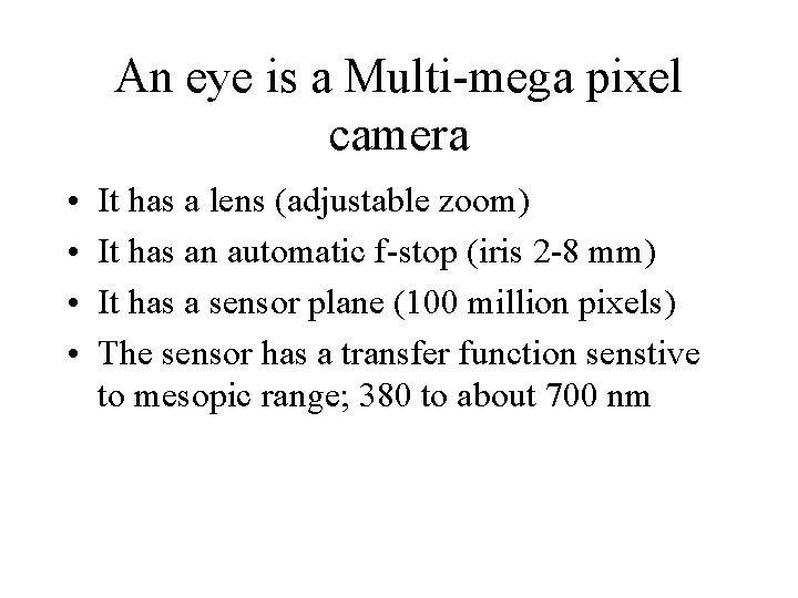 An eye is a Multi-mega pixel camera • • It has a lens (adjustable