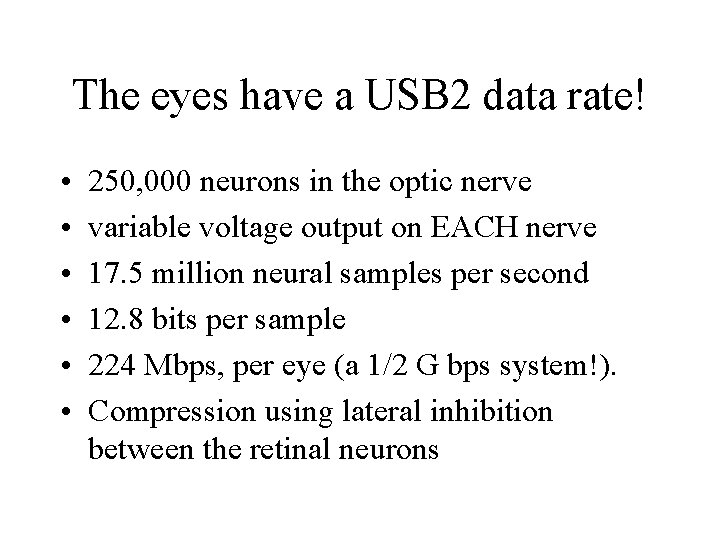 The eyes have a USB 2 data rate! • • • 250, 000 neurons