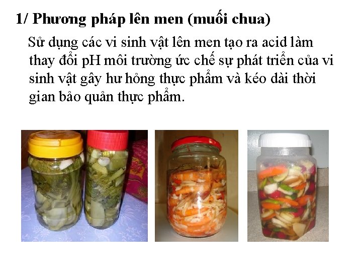 1/ Phương pháp lên men (muối chua) Sử dụng các vi sinh vật lên