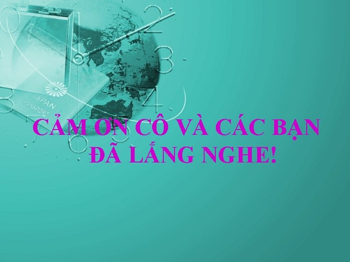 CẢM ƠN CÔ VÀ CÁC BẠN ĐÃ LẮNG NGHE! 