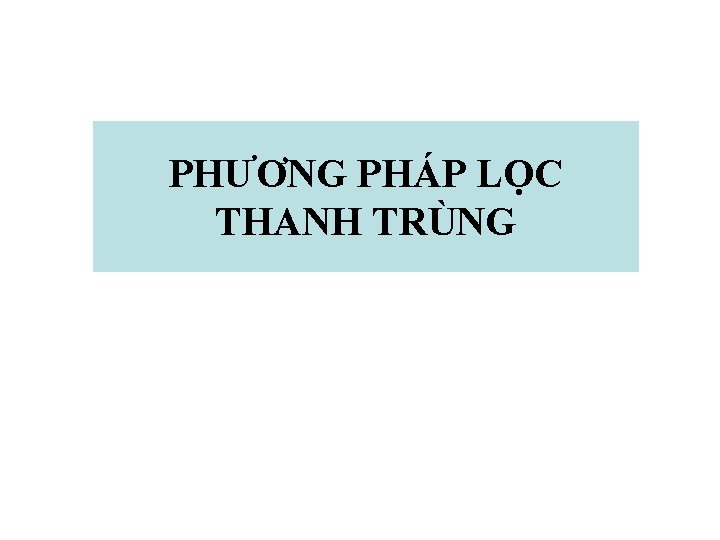 PHƯƠNG PHÁP LỌC THANH TRÙNG 