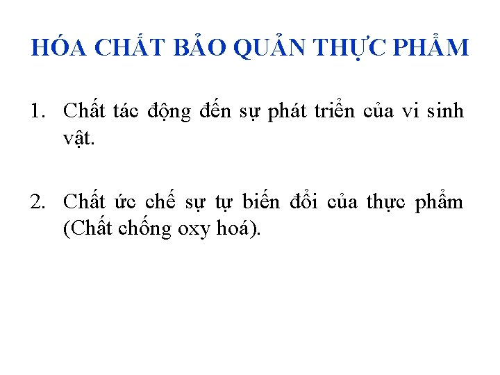 HÓA CHẤT BẢO QUẢN THỰC PHẨM 1. Chất tác động đến sự phát triển