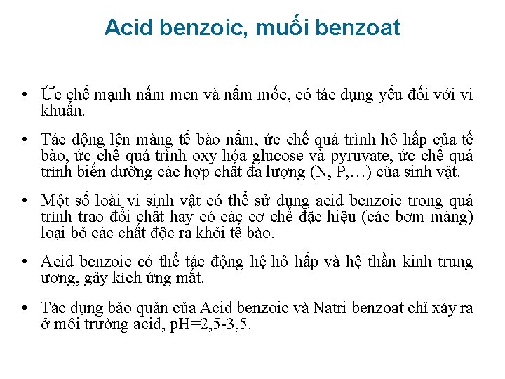 Acid benzoic, muối benzoat • Ức chế mạnh nấm men và nấm mốc, có