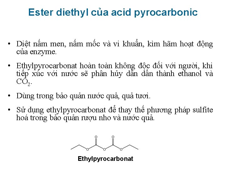 Ester diethyl của acid pyrocarbonic • Diệt nấm men, nấm mốc và vi khuẩn,