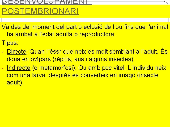 DESENVOLUPAMENT POSTEMBRIONARI Va des del moment del part o eclosió de l’ou fins que