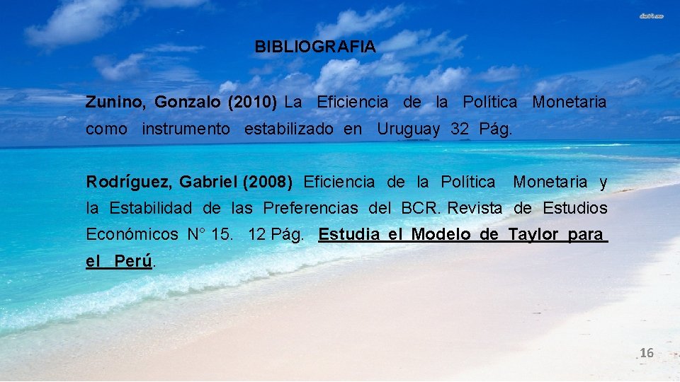 BIBLIOGRAFIA Zunino, Gonzalo (2010) La Eficiencia de la Política Monetaria como instrumento estabilizado en