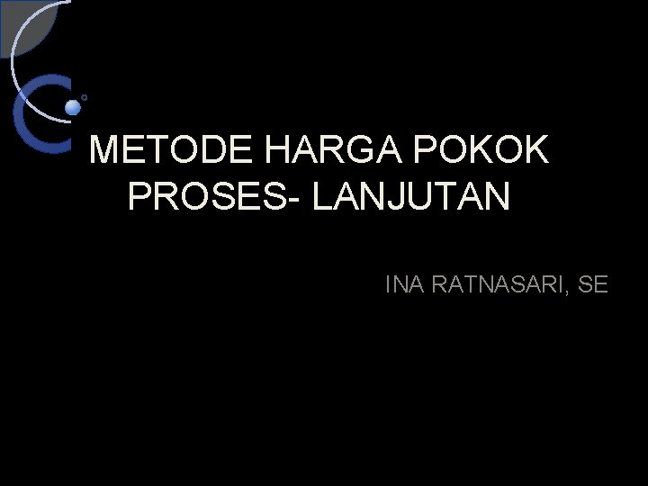 METODE HARGA POKOK PROSES- LANJUTAN INA RATNASARI, SE 