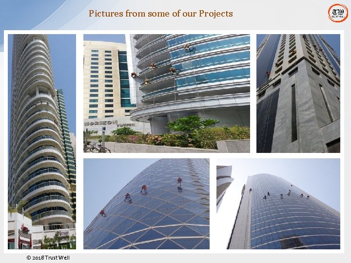 Pictures from some of our Projects 17 © 2018 Trust Well Pictures from some of our Projects 17 © 2018 Trust Well