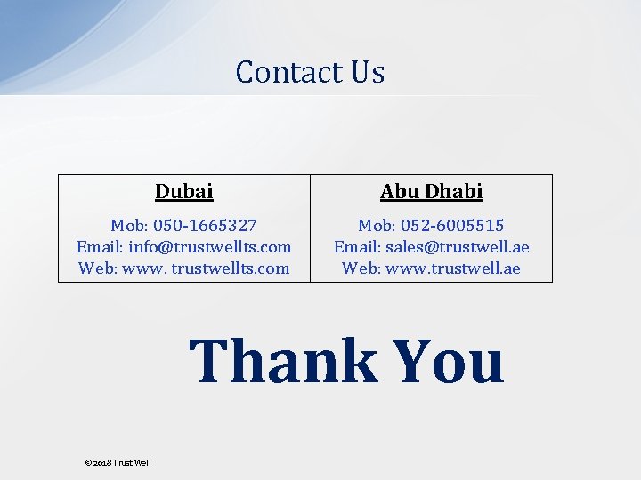 Contact Us Dubai Abu Dhabi Mob: 050 -1665327 Email: info@trustwellts. com Web: www. trustwellts. Contact Us Dubai Abu Dhabi Mob: 050 -1665327 Email: info@trustwellts. com Web: www. trustwellts.