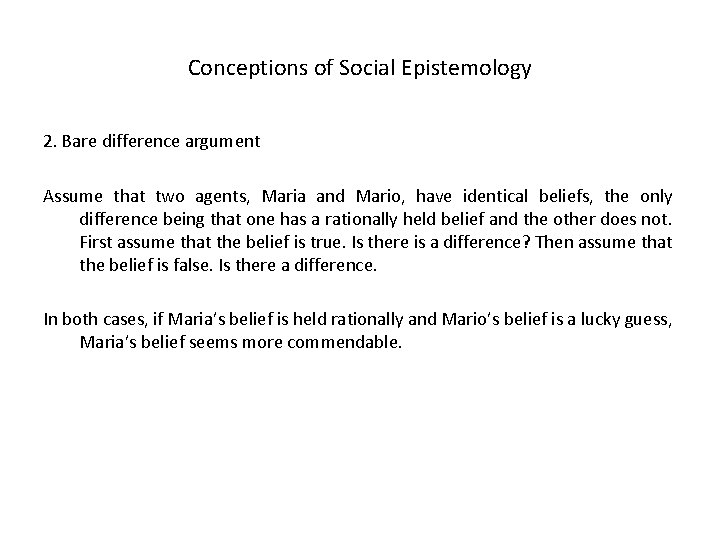 Conceptions of Social Epistemology 2. Bare difference argument Assume that two agents, Maria and