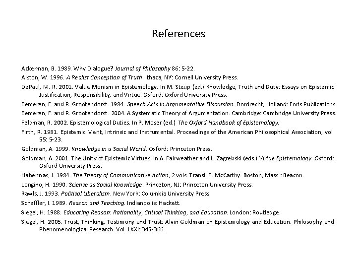 References Ackerman, B. 1989. Why Dialogue? Journal of Philosophy 86: 5 -22. Alston, W.