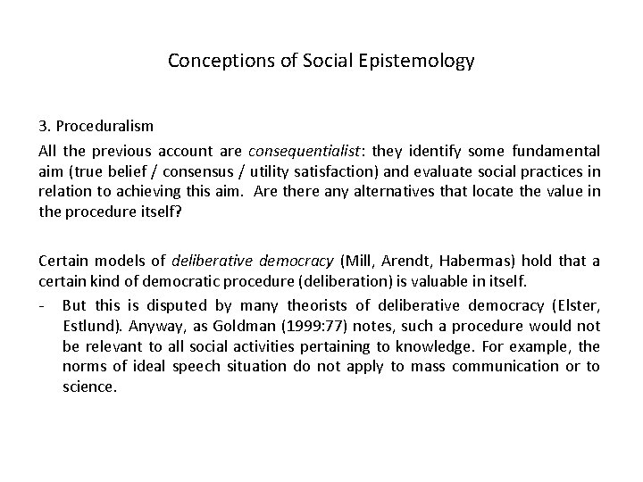 Conceptions of Social Epistemology 3. Proceduralism All the previous account are consequentialist: they identify