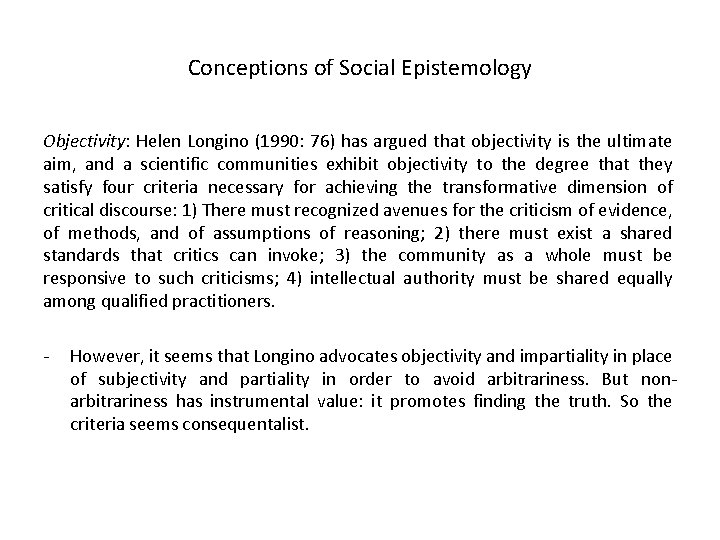 Conceptions of Social Epistemology Objectivity: Helen Longino (1990: 76) has argued that objectivity is