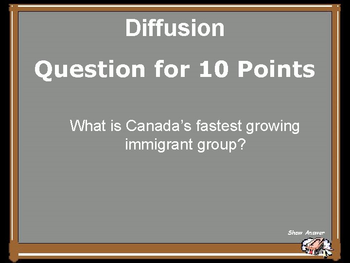 Diffusion Question for 10 Points What is Canada’s fastest growing immigrant group? Show Answer