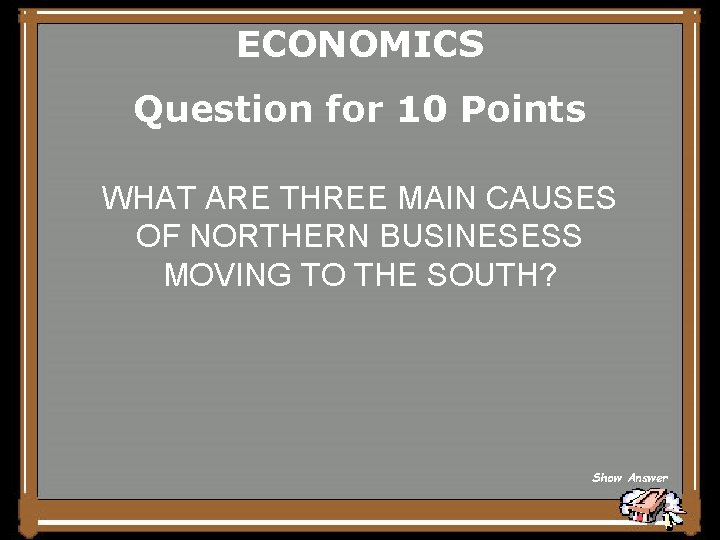 ECONOMICS Question for 10 Points WHAT ARE THREE MAIN CAUSES OF NORTHERN BUSINESESS MOVING