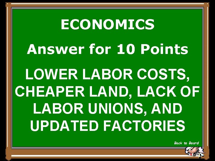ECONOMICS Answer for 10 Points LOWER LABOR COSTS, CHEAPER LAND, LACK OF LABOR UNIONS,