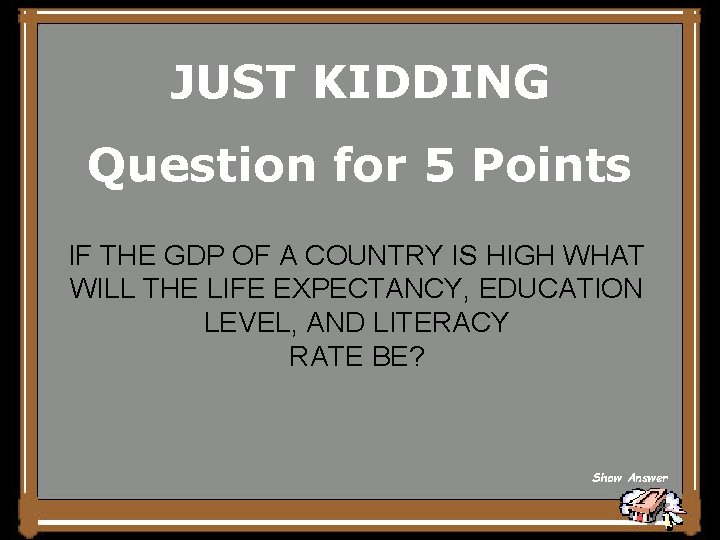 JUST KIDDING Question for 5 Points IF THE GDP OF A COUNTRY IS HIGH