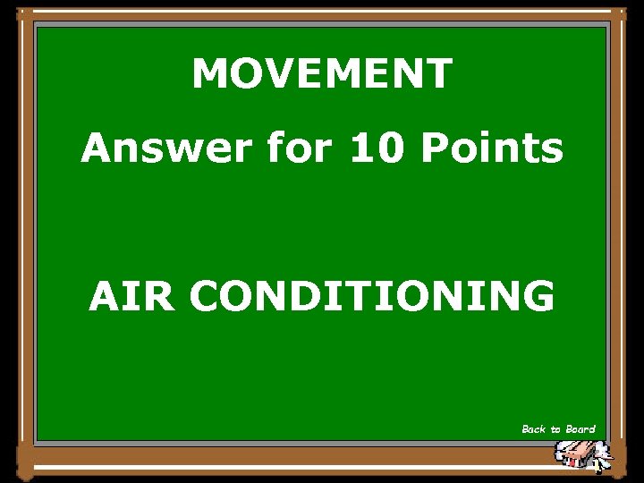 MOVEMENT Answer for 10 Points AIR CONDITIONING Back to Board 