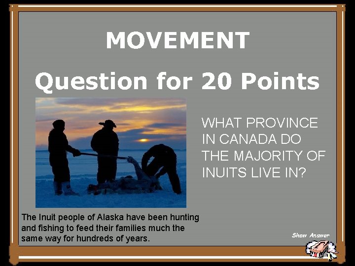 MOVEMENT Question for 20 Points WHAT PROVINCE IN CANADA DO THE MAJORITY OF INUITS