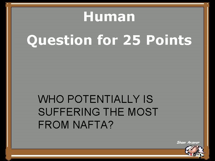 Human Question for 25 Points WHO POTENTIALLY IS SUFFERING THE MOST FROM NAFTA? Show