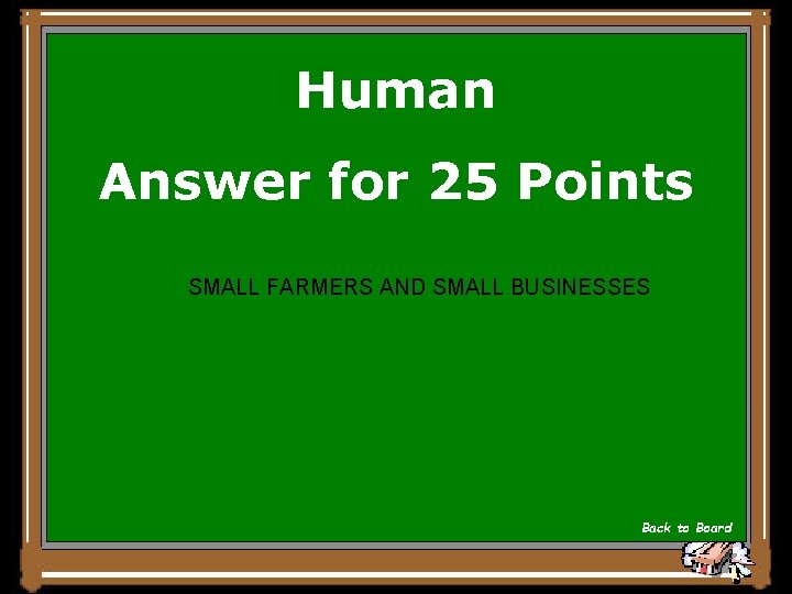 Human Answer for 25 Points SMALL FARMERS AND SMALL BUSINESSES Back to Board 