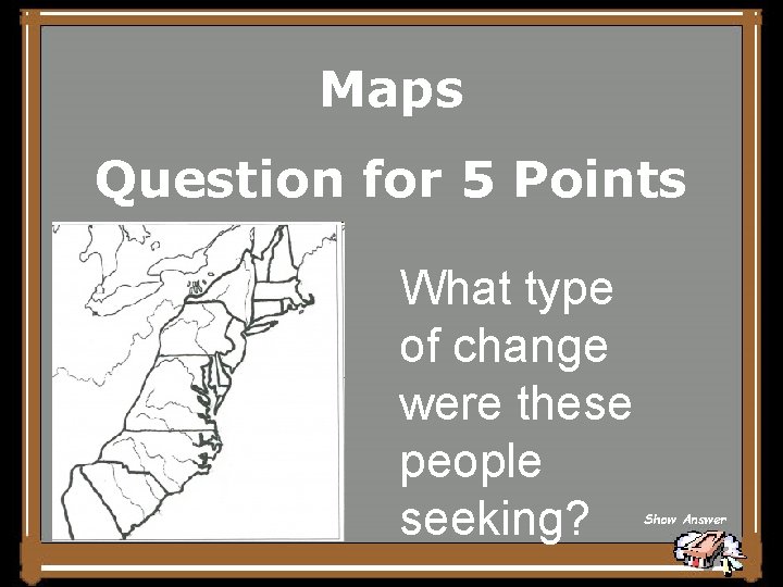 Maps Question for 5 Points What type of change were these people seeking? Show