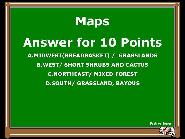 Maps Answer for 10 Points A. MIDWEST(BREADBASKET) / GRASSLANDS B. WEST/ SHORT SHRUBS AND
