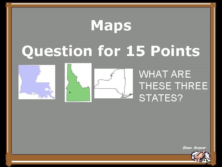 Maps Question for 15 Points WHAT ARE THESE THREE STATES? Show Answer 