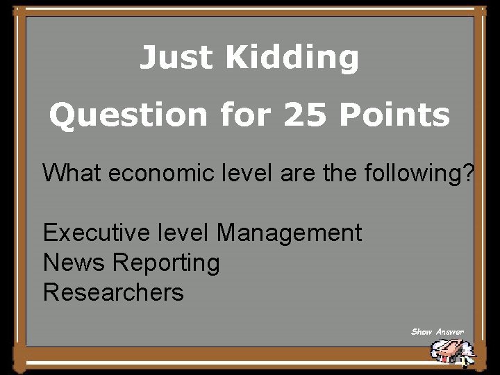 Just Kidding Question for 25 Points What economic level are the following? Executive level