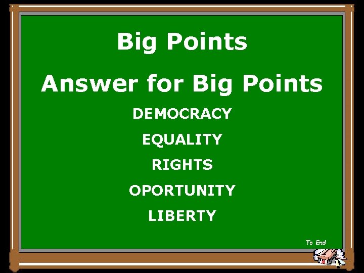 Big Points Answer for Big Points DEMOCRACY EQUALITY RIGHTS OPORTUNITY LIBERTY To End 