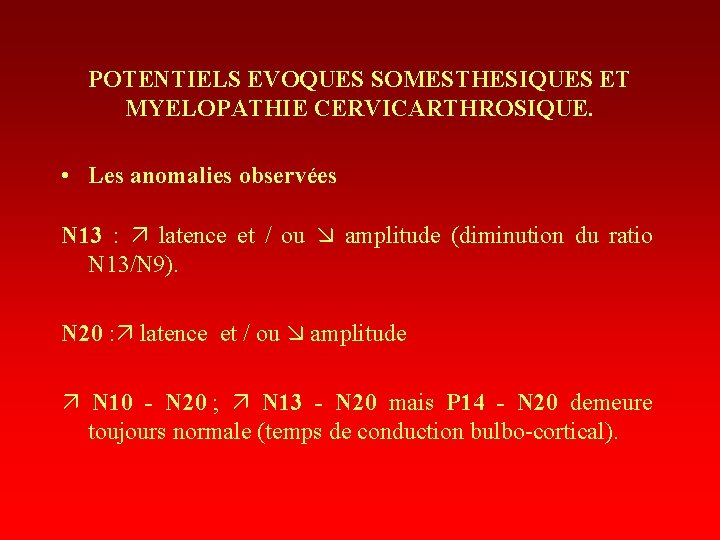 POTENTIELS EVOQUES SOMESTHESIQUES ET MYELOPATHIE CERVICARTHROSIQUE. • Les anomalies observées N 13 : latence