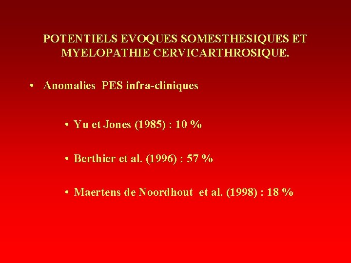 POTENTIELS EVOQUES SOMESTHESIQUES ET MYELOPATHIE CERVICARTHROSIQUE. • Anomalies PES infra-cliniques • Yu et Jones