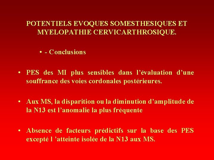 POTENTIELS EVOQUES SOMESTHESIQUES ET MYELOPATHIE CERVICARTHROSIQUE. • - Conclusions • PES des MI plus