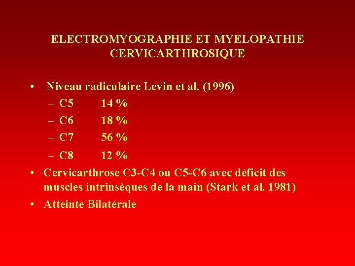 ELECTROMYOGRAPHIE ET MYELOPATHIE CERVICARTHROSIQUE • Niveau radiculaire Levin et al. (1996) – C 5