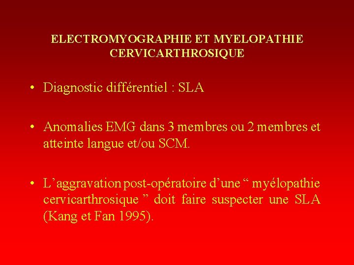 ELECTROMYOGRAPHIE ET MYELOPATHIE CERVICARTHROSIQUE • Diagnostic différentiel : SLA • Anomalies EMG dans 3