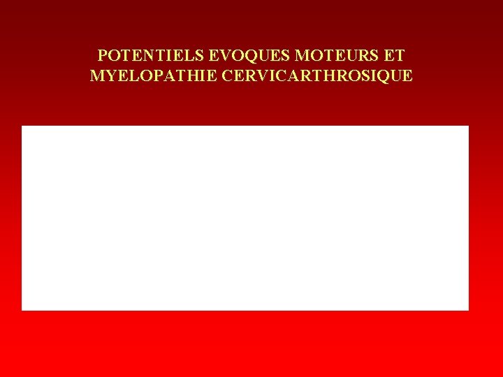 POTENTIELS EVOQUES MOTEURS ET MYELOPATHIE CERVICARTHROSIQUE 