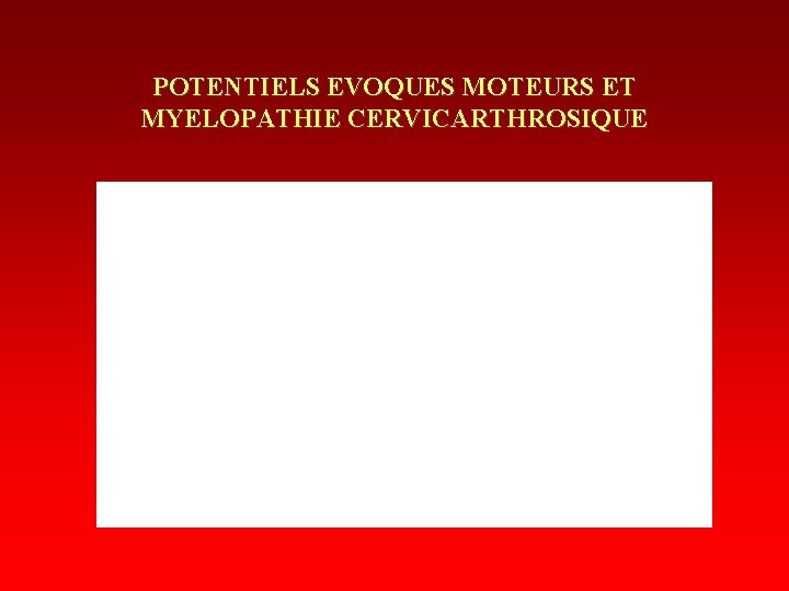 POTENTIELS EVOQUES MOTEURS ET MYELOPATHIE CERVICARTHROSIQUE 