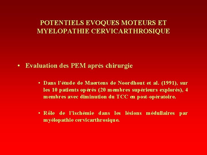 POTENTIELS EVOQUES MOTEURS ET MYELOPATHIE CERVICARTHROSIQUE • Evaluation des PEM après chirurgie • Dans