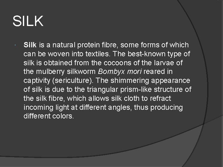 SILK Silk is a natural protein fibre, some forms of which can be woven