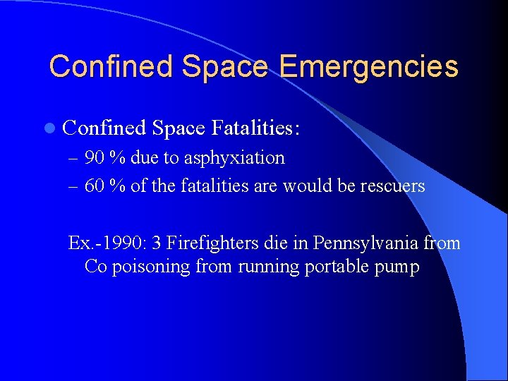 Confined Space Emergencies l Confined Space Fatalities: – 90 % due to asphyxiation –