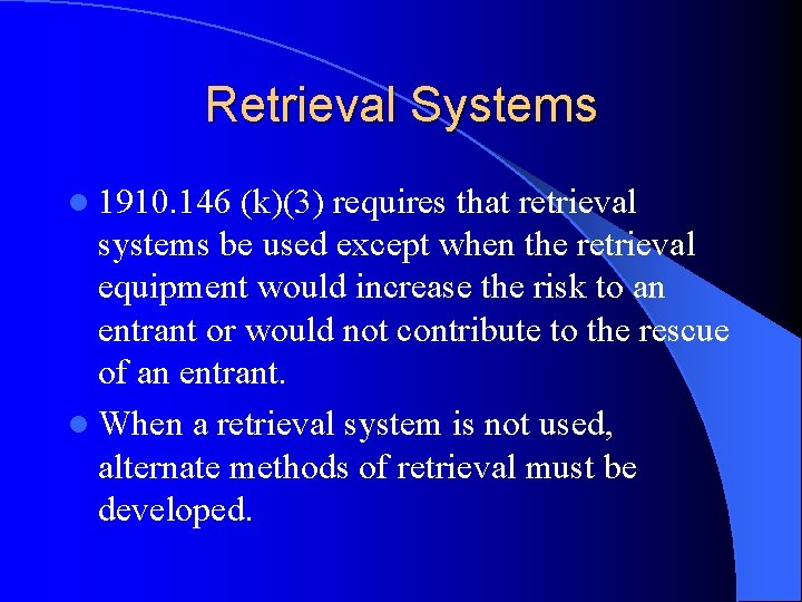 Retrieval Systems l 1910. 146 (k)(3) requires that retrieval systems be used except when