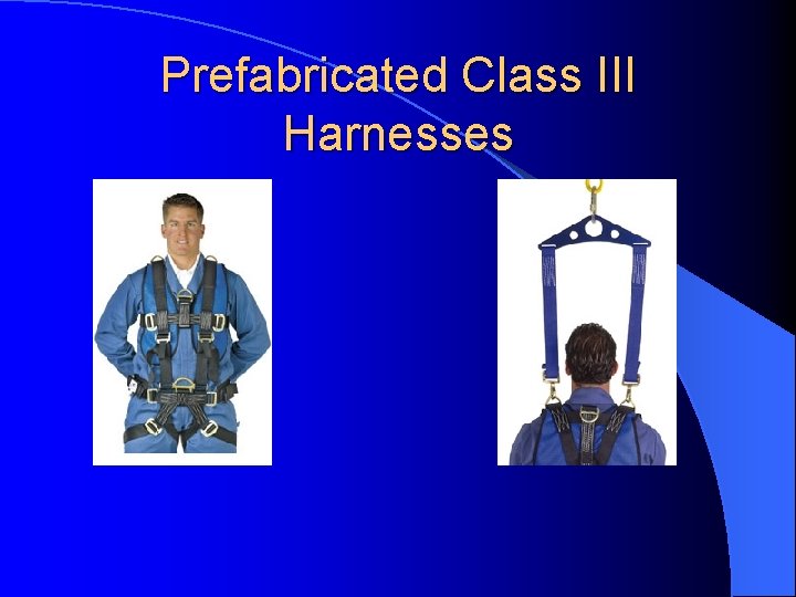 Prefabricated Class III Harnesses 