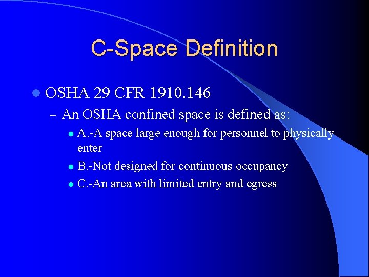 C-Space Definition l OSHA 29 CFR 1910. 146 – An OSHA confined space is